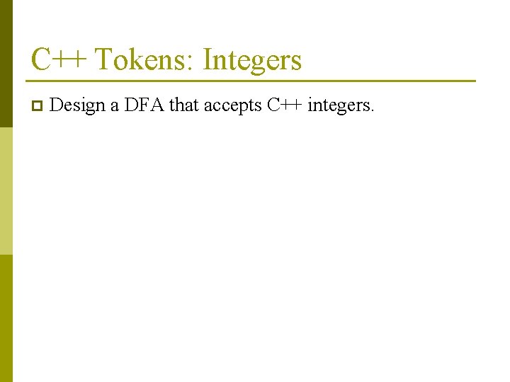 C++ Tokens: Integers p Design a DFA that accepts C++ integers. 
