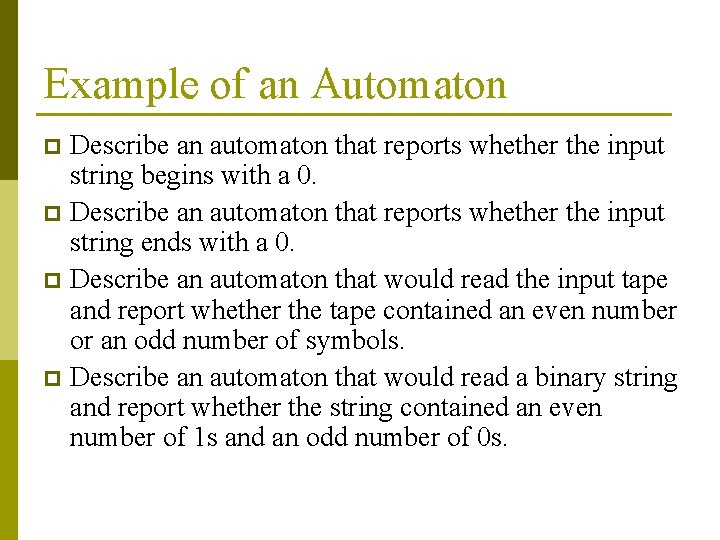 Example of an Automaton Describe an automaton that reports whether the input string begins