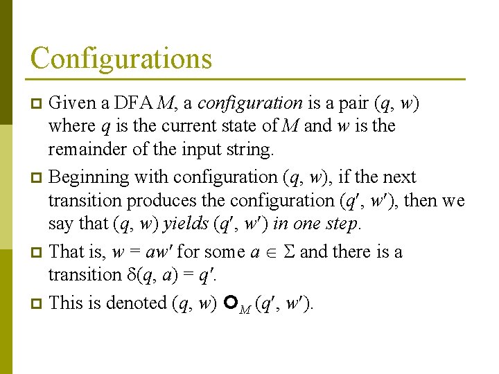 Configurations Given a DFA M, a configuration is a pair (q, w) where q