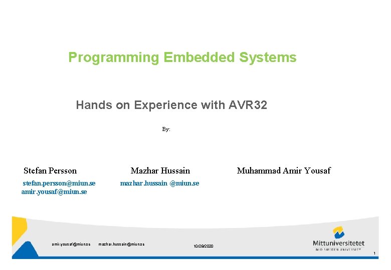 Programming Embedded Systems Hands on Experience with AVR 32 By: Stefan Persson stefan. persson@miun.