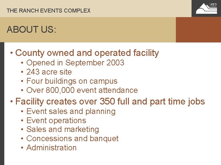 THE RANCH EVENTS COMPLEX ABOUT US: • County owned and operated facility • •