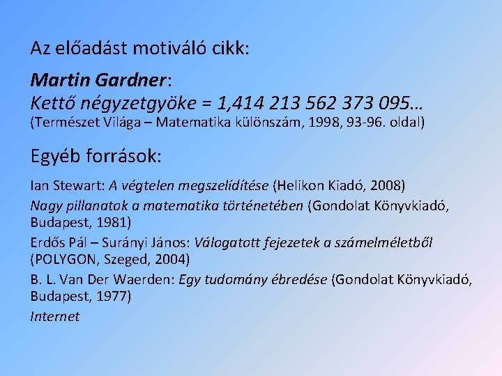 Az előadást motiváló cikk: Martin Gardner: Kettő négyzetgyöke = 1, 414 213 562 373