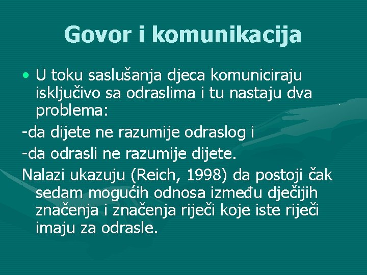 Govor i komunikacija • U toku saslušanja djeca komuniciraju isključivo sa odraslima i tu