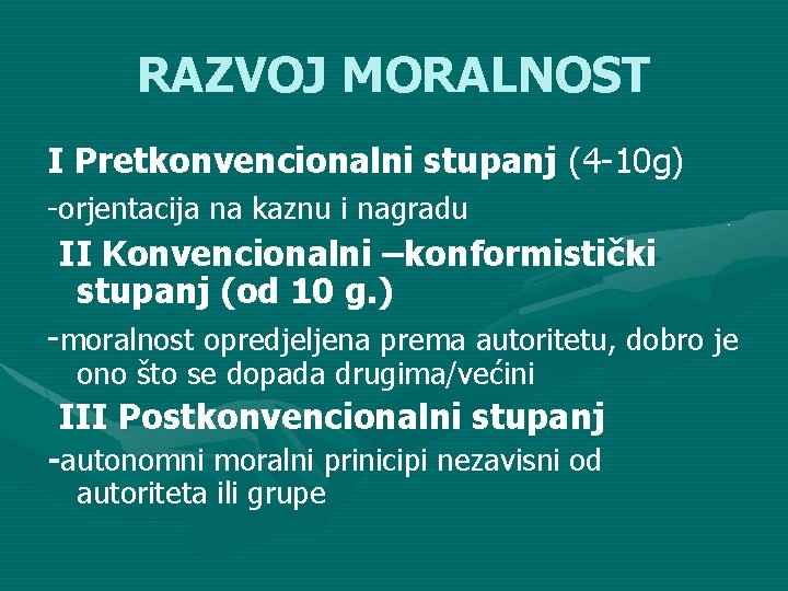 RAZVOJ MORALNOST I Pretkonvencionalni stupanj (4 -10 g) -orjentacija na kaznu i nagradu II