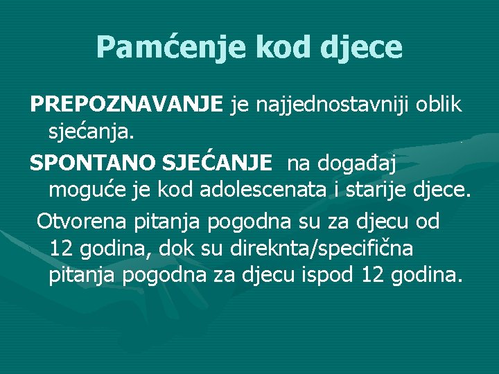 Pamćenje kod djece PREPOZNAVANJE je najjednostavniji oblik sjećanja. SPONTANO SJEĆANJE na događaj moguće je