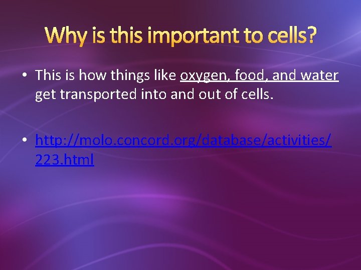 Why is this important to cells? • This is how things like oxygen, food,