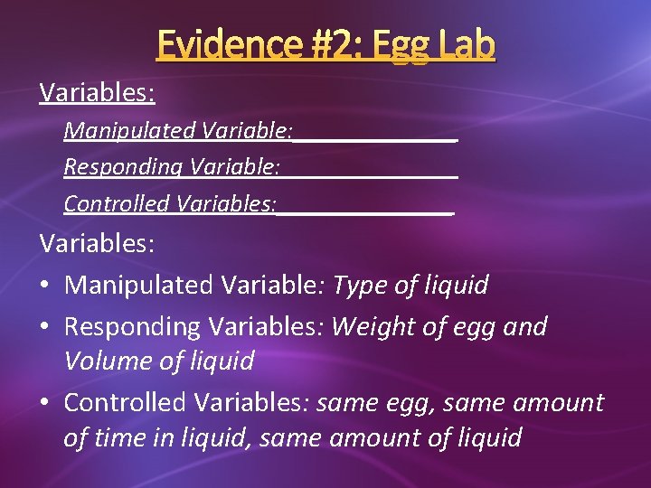 Evidence #2: Egg Lab Variables: Manipulated Variable: _______ Responding Variable: _______ Controlled Variables: _______