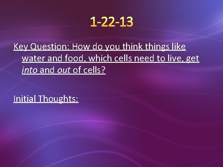 1 -22 -13 Key Question: How do you think things like water and food,