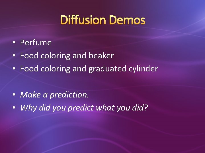 Diffusion Demos • Perfume • Food coloring and beaker • Food coloring and graduated