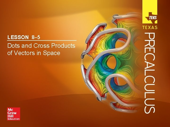 LESSON 8– 5 Dots and Cross Products of Vectors in Space 