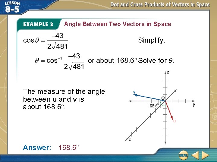 Angle Between Two Vectors in Space Simplify. Solve for θ. The measure of the