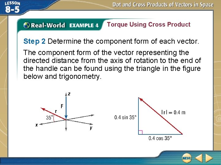 Torque Using Cross Product Step 2 Determine the component form of each vector. The