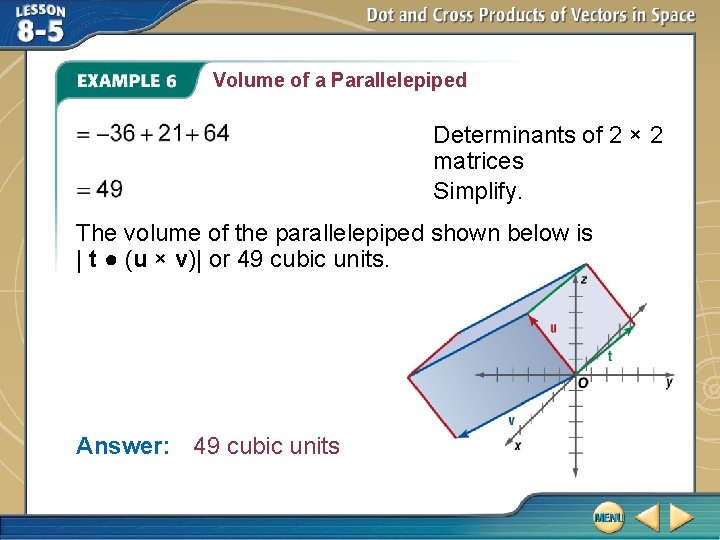 Volume of a Parallelepiped Determinants of 2 × 2 matrices Simplify. The volume of