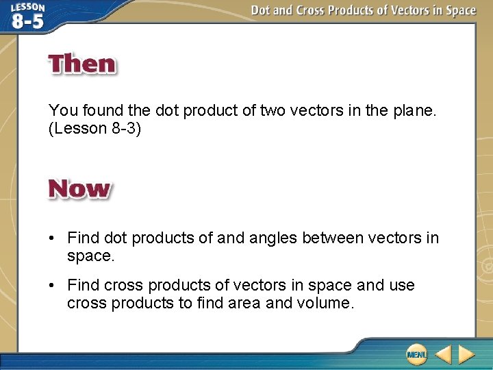 You found the dot product of two vectors in the plane. (Lesson 8 -3)