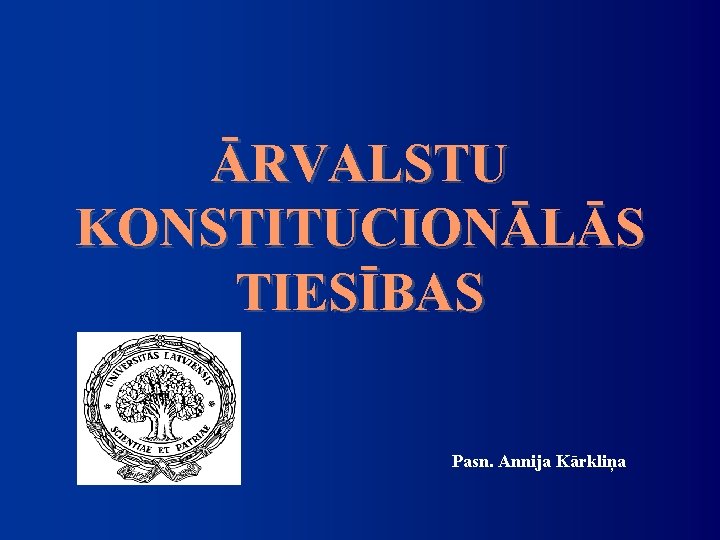 ĀRVALSTU KONSTITUCIONĀLĀS TIESĪBAS Pasn. Annija Kārkliņa 