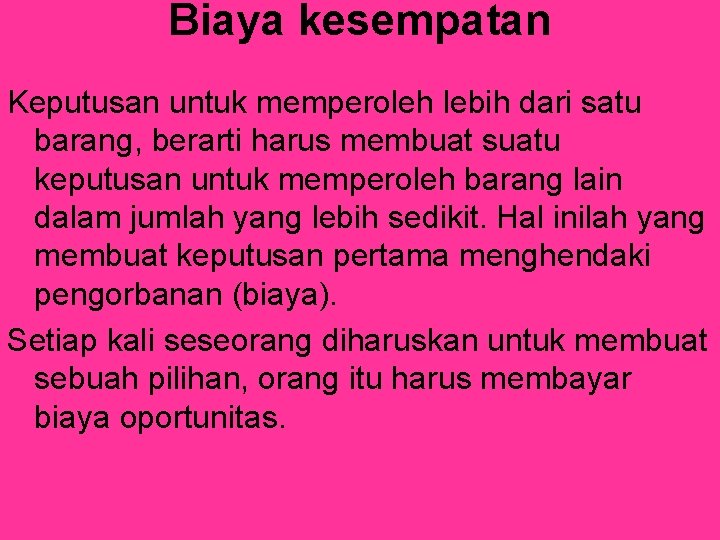 Biaya kesempatan Keputusan untuk memperoleh lebih dari satu barang, berarti harus membuat suatu keputusan