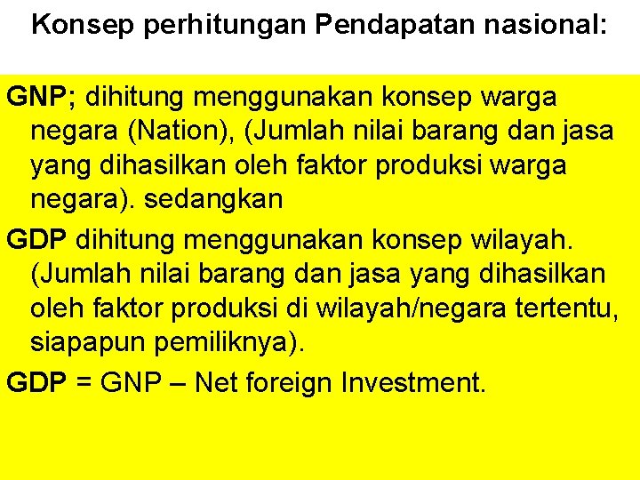 Konsep perhitungan Pendapatan nasional: GNP; dihitung menggunakan konsep warga negara (Nation), (Jumlah nilai barang