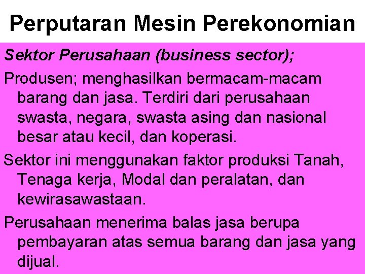 Perputaran Mesin Perekonomian Sektor Perusahaan (business sector); Produsen; menghasilkan bermacam-macam barang dan jasa. Terdiri