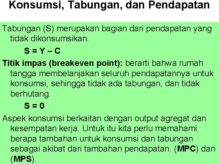 Konsumsi, Tabungan, dan Pendapatan Tabungan (S) merupakan bagian dari pendapatan yang tidak dikonsumsikan. S