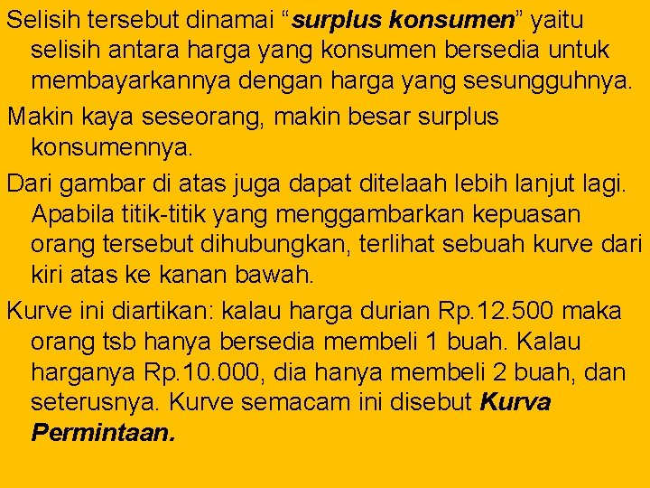 Selisih tersebut dinamai “surplus konsumen” yaitu selisih antara harga yang konsumen bersedia untuk membayarkannya