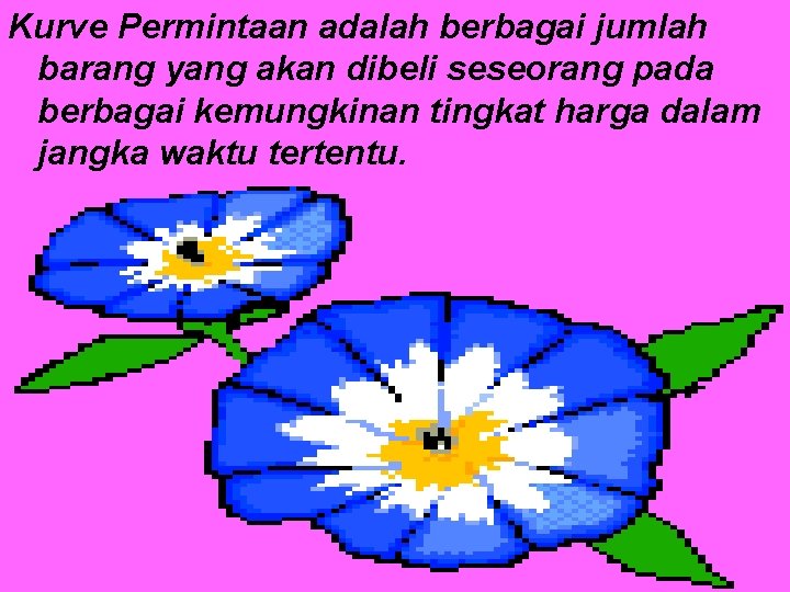 Kurve Permintaan adalah berbagai jumlah barang yang akan dibeli seseorang pada berbagai kemungkinan tingkat