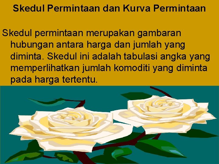 Skedul Permintaan dan Kurva Permintaan Skedul permintaan merupakan gambaran hubungan antara harga dan jumlah