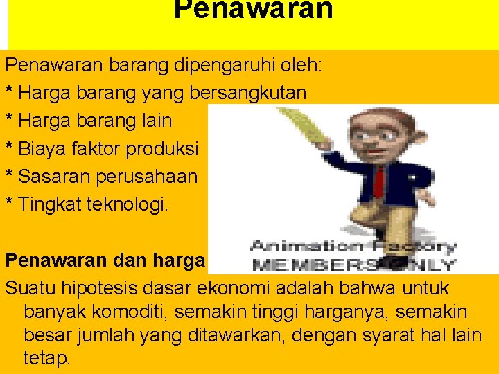 Penawaran barang dipengaruhi oleh: * Harga barang yang bersangkutan * Harga barang lain *