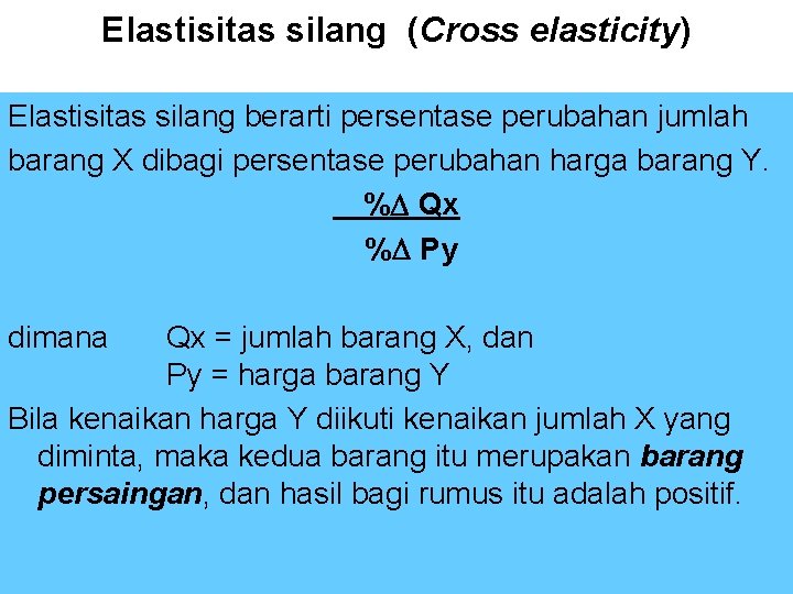 Elastisitas silang (Cross elasticity) Elastisitas silang berarti persentase perubahan jumlah barang X dibagi persentase