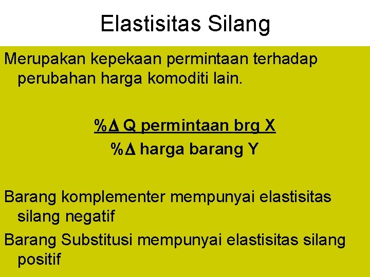 Elastisitas Silang Merupakan kepekaan permintaan terhadap perubahan harga komoditi lain. % Q permintaan brg