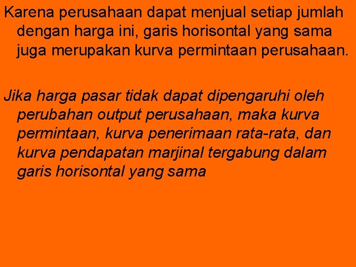 Karena perusahaan dapat menjual setiap jumlah dengan harga ini, garis horisontal yang sama juga