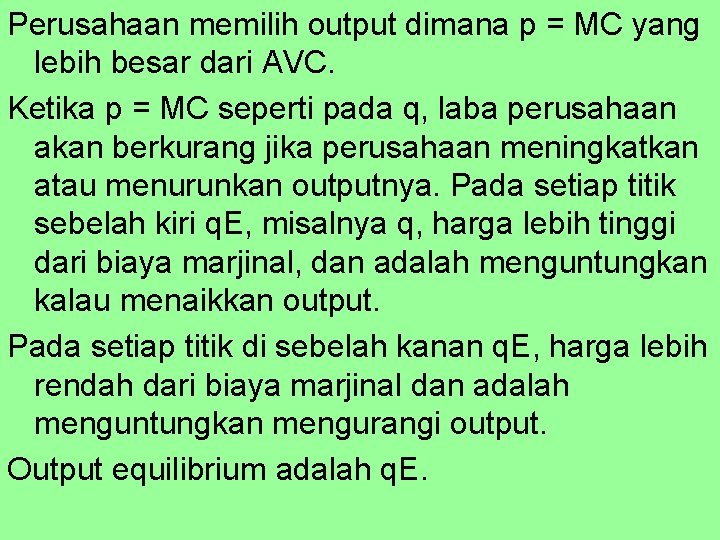 Perusahaan memilih output dimana p = MC yang lebih besar dari AVC. Ketika p
