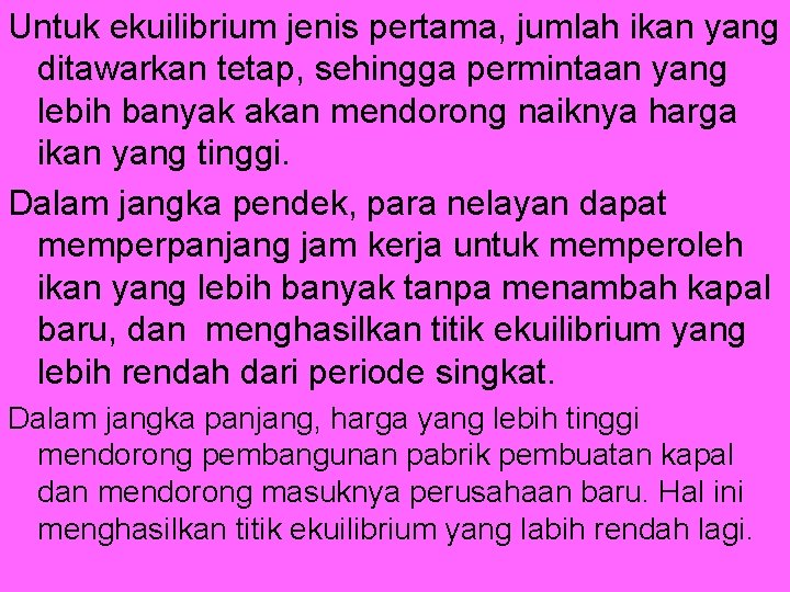 Untuk ekuilibrium jenis pertama, jumlah ikan yang ditawarkan tetap, sehingga permintaan yang lebih banyak