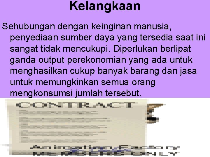 Kelangkaan Sehubungan dengan keinginan manusia, penyediaan sumber daya yang tersedia saat ini sangat tidak