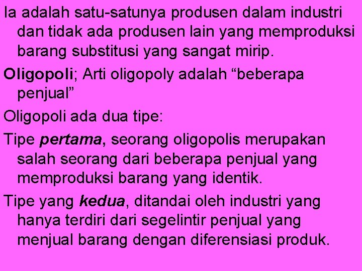 Ia adalah satu-satunya produsen dalam industri dan tidak ada produsen lain yang memproduksi barang