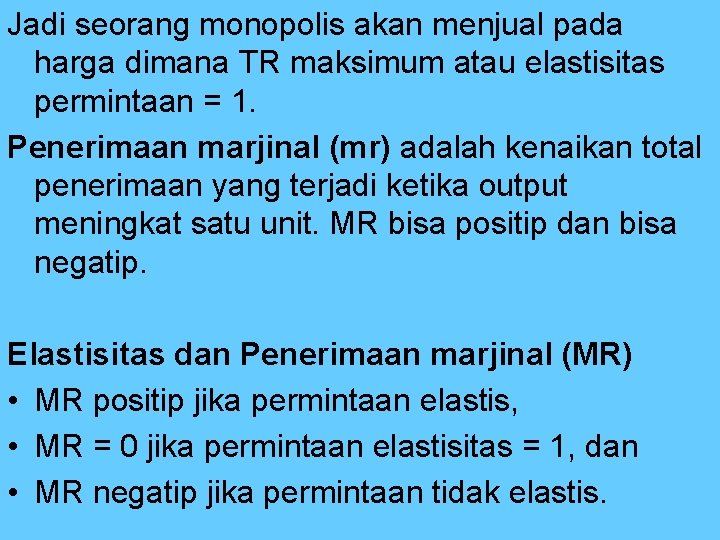 Jadi seorang monopolis akan menjual pada harga dimana TR maksimum atau elastisitas permintaan =