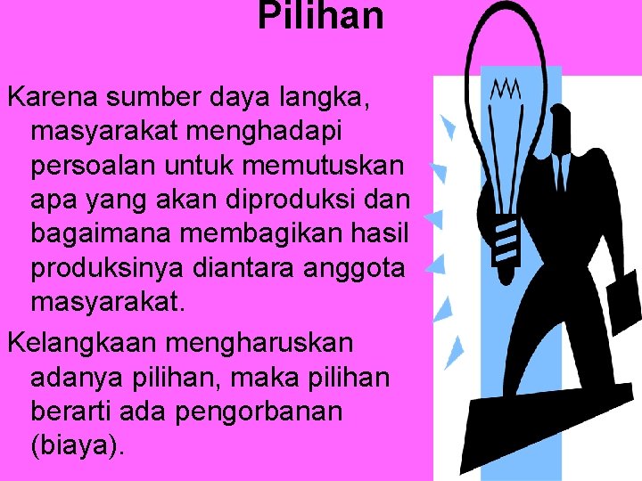 Pilihan Karena sumber daya langka, masyarakat menghadapi persoalan untuk memutuskan apa yang akan diproduksi