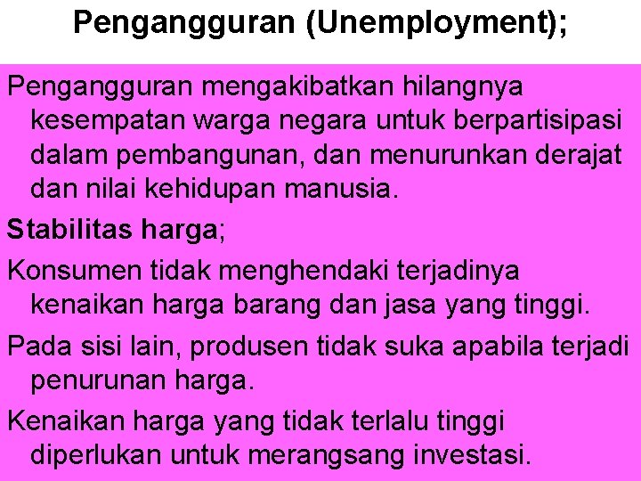 Pengangguran (Unemployment); Pengangguran mengakibatkan hilangnya kesempatan warga negara untuk berpartisipasi dalam pembangunan, dan menurunkan