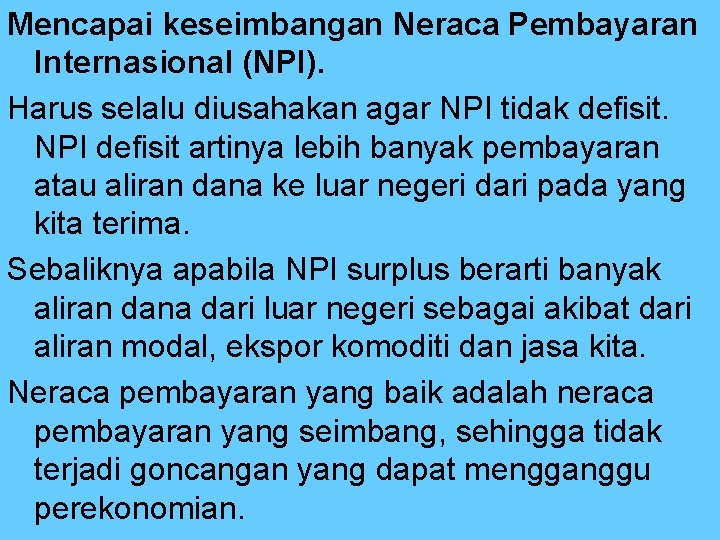 Mencapai keseimbangan Neraca Pembayaran Internasional (NPI). Harus selalu diusahakan agar NPI tidak defisit. NPI