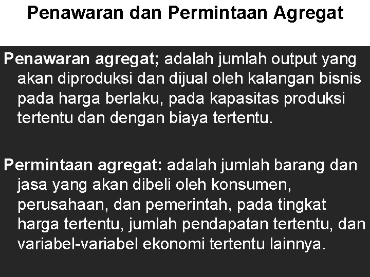 Penawaran dan Permintaan Agregat Penawaran agregat; adalah jumlah output yang akan diproduksi dan dijual