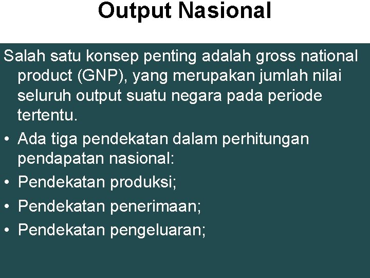 Output Nasional Salah satu konsep penting adalah gross national product (GNP), yang merupakan jumlah