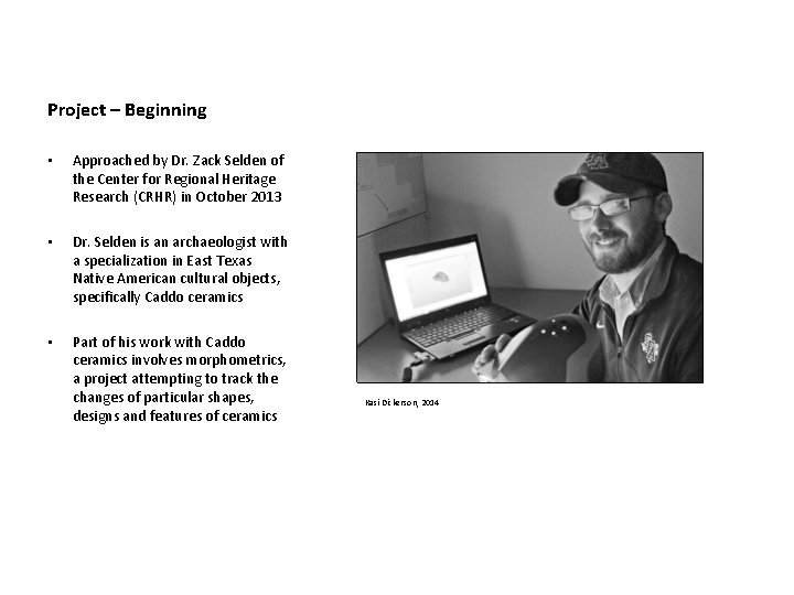 Project – Beginning • Approached by Dr. Zack Selden of the Center for Regional