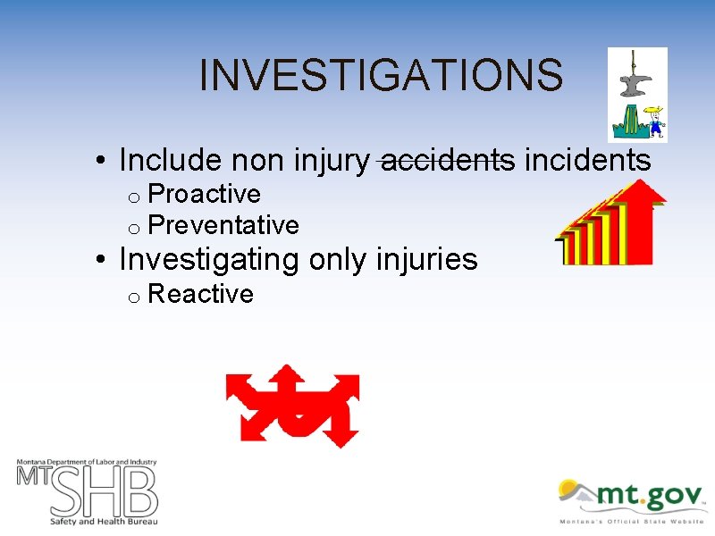 INVESTIGATIONS • Include non injury accidents incidents o Proactive o Preventative • Investigating only