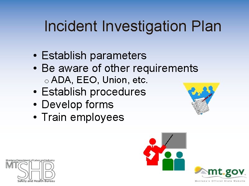 Incident Investigation Plan • Establish parameters • Be aware of other requirements o ADA,