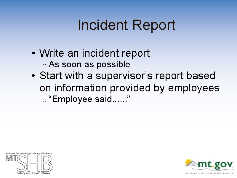 Incident Report • Write an incident report o As soon as possible • Start