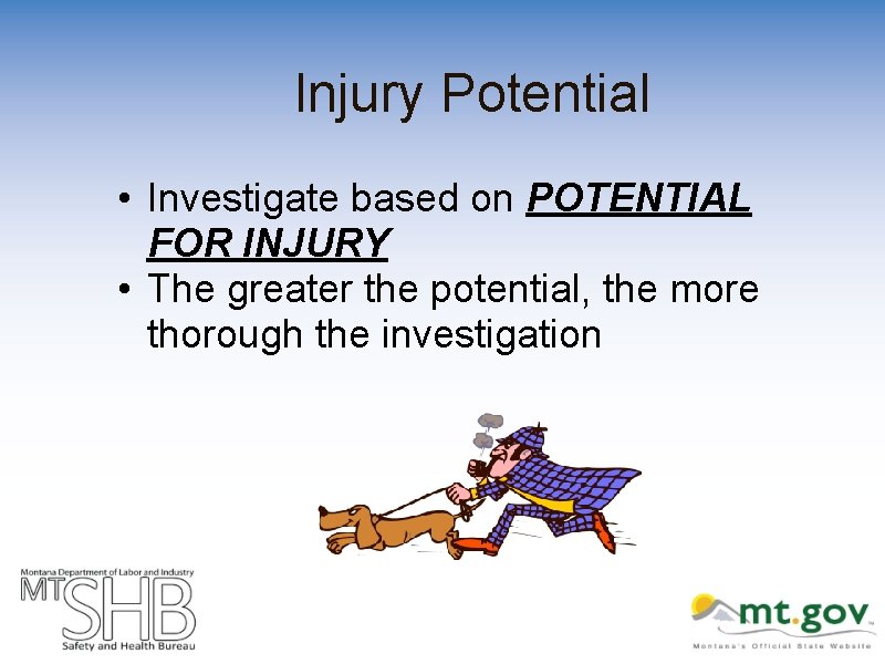 Injury Potential • Investigate based on POTENTIAL FOR INJURY • The greater the potential,