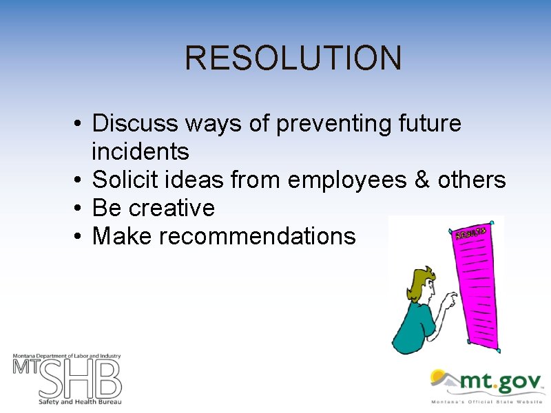 RESOLUTION • Discuss ways of preventing future incidents • Solicit ideas from employees &