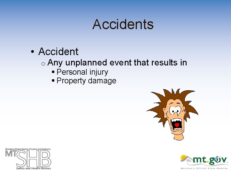 Accidents • Accident o Any unplanned event that results in § Personal injury §