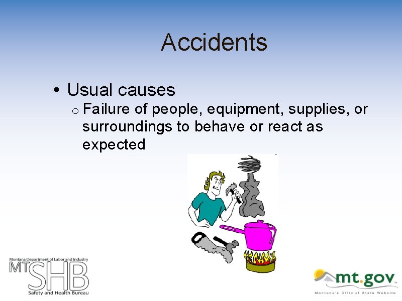 Accidents • Usual causes o Failure of people, equipment, supplies, or surroundings to behave