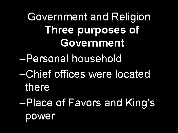 Government and Religion Three purposes of Government –Personal household –Chief offices were located there