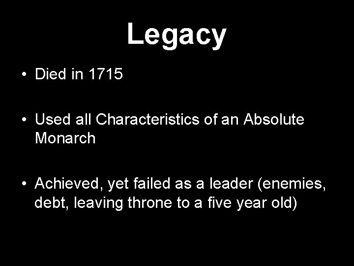 Legacy • Died in 1715 • Used all Characteristics of an Absolute Monarch •